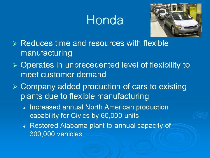 Honda Reduces time and resources with flexible manufacturing Ø Operates in unprecedented level of