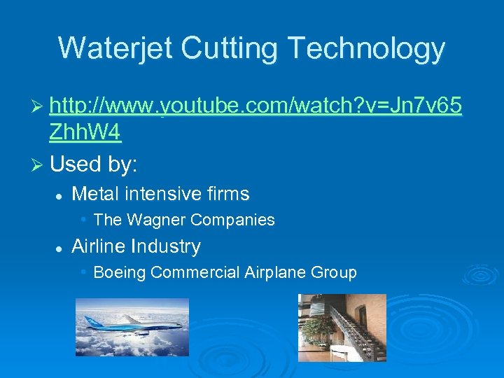 Waterjet Cutting Technology Ø http: //www. youtube. com/watch? v=Jn 7 v 65 Zhh. W