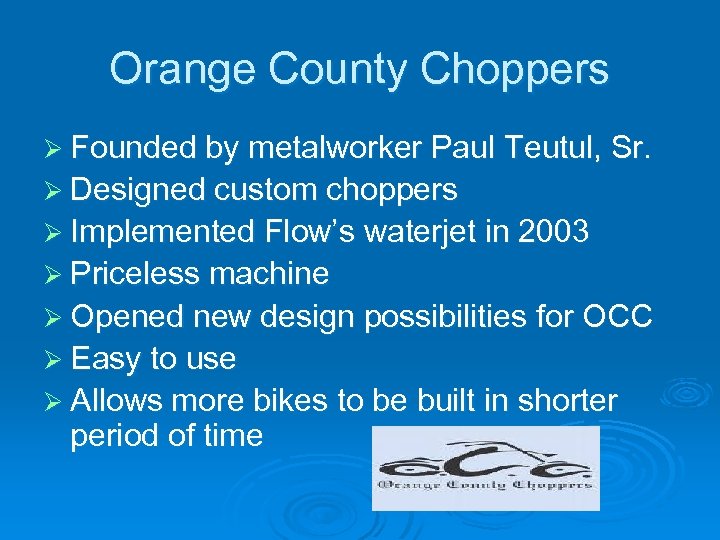 Orange County Choppers Ø Founded by metalworker Paul Teutul, Sr. Ø Designed custom choppers