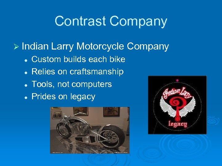 Contrast Company Ø Indian Larry Motorcycle Company l l Custom builds each bike Relies