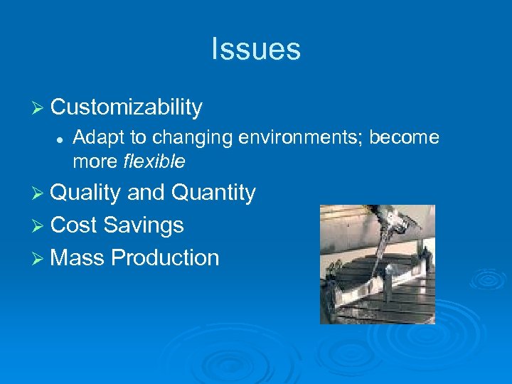 Issues Ø Customizability l Adapt to changing environments; become more flexible Ø Quality and