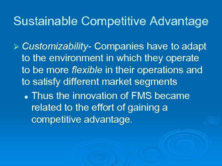 Sustainable Competitive Advantage Ø Customizability- Companies have to adapt to the environment in which