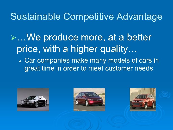 Sustainable Competitive Advantage Ø …We produce more, at a better price, with a higher
