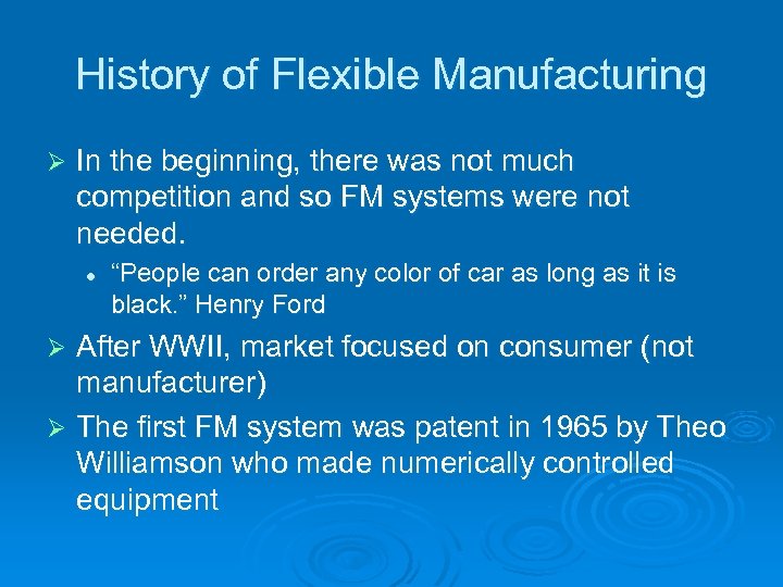 History of Flexible Manufacturing Ø In the beginning, there was not much competition and