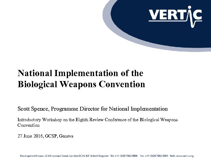 National Implementation of the Biological Weapons Convention Scott Spence, Programme Director for National Implementation