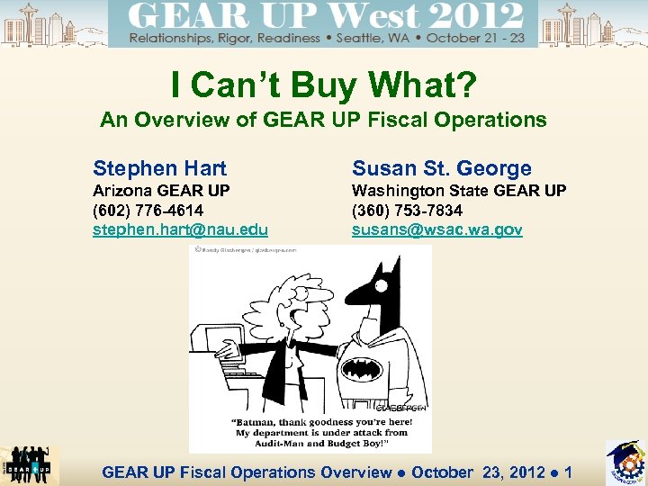 I Can’t Buy What? An Overview of GEAR UP Fiscal Operations Stephen Hart Susan