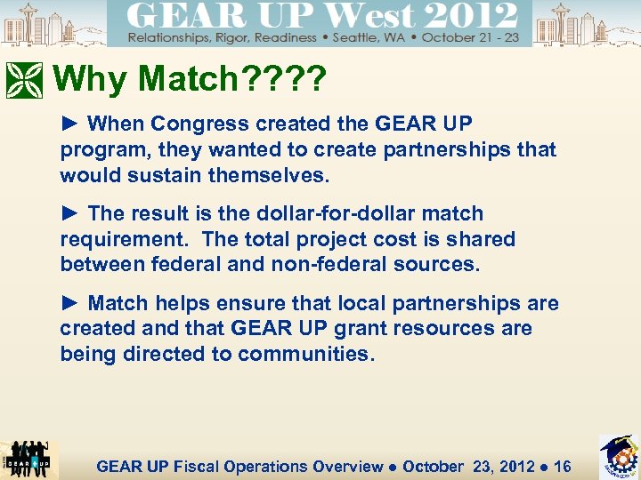 Ì Why Match? ? ► When Congress created the GEAR UP program, they wanted