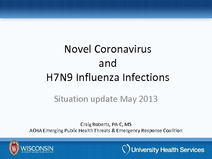 Novel Coronavirus and H 7 N 9 Influenza Infections Situation update May 2013 Craig