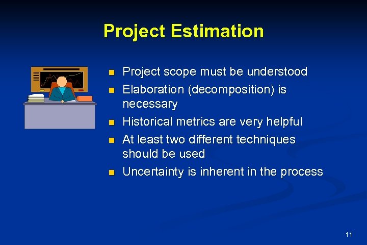 Project Estimation n n Project scope must be understood Elaboration (decomposition) is necessary Historical