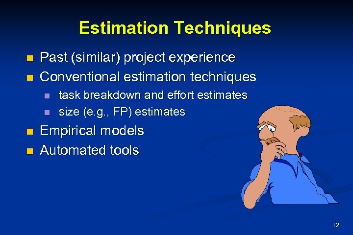 Estimation Techniques n n Past (similar) project experience Conventional estimation techniques n n task