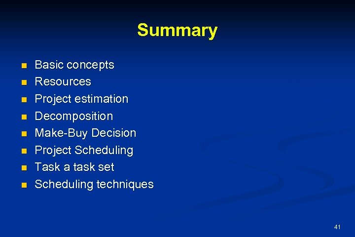 Summary n n n n Basic concepts Resources Project estimation Decomposition Make-Buy Decision Project