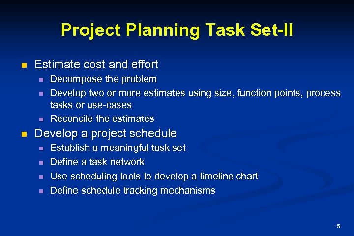 Project Planning Task Set-II n Estimate cost and effort n n Decompose the problem