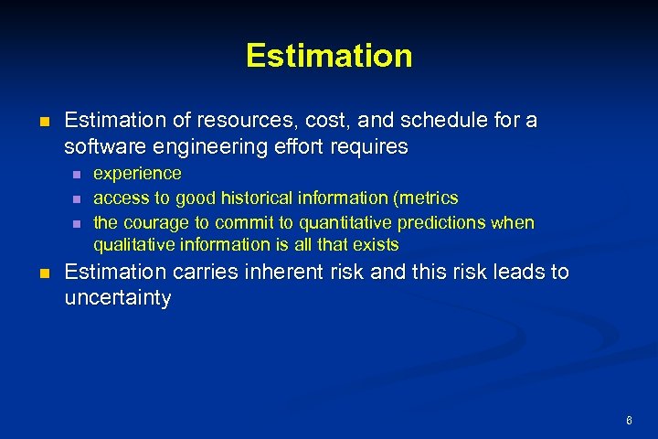 Estimation n Estimation of resources, cost, and schedule for a software engineering effort requires