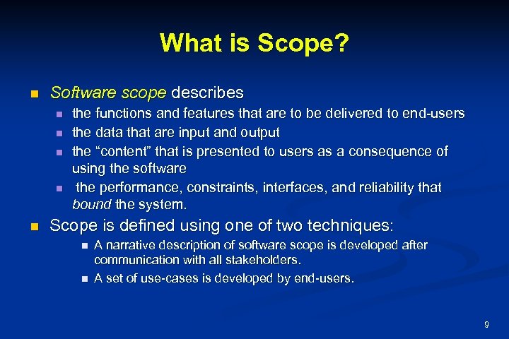 What is Scope? n Software scope describes n n n the functions and features