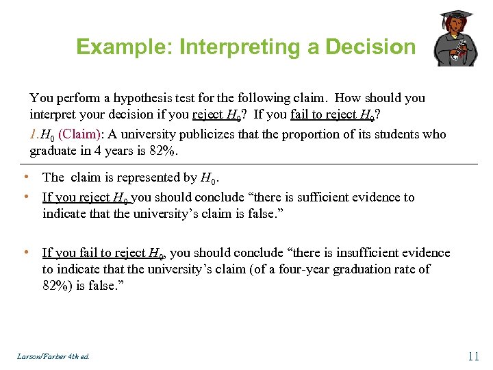 Example: Interpreting a Decision You perform a hypothesis test for the following claim. How