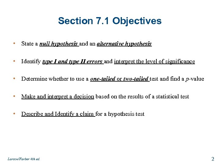 Section 7. 1 Objectives • State a null hypothesis and an alternative hypothesis •