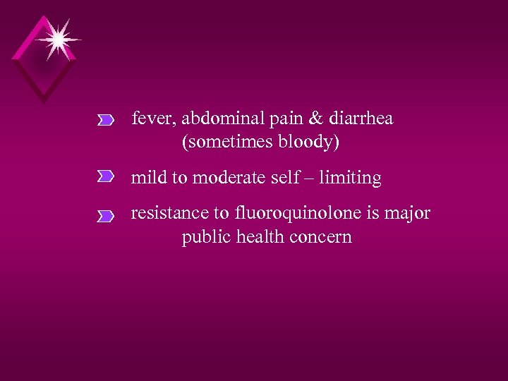 fever, abdominal pain & diarrhea (sometimes bloody) mild to moderate self – limiting resistance