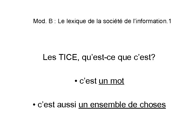 Mod. B : Le lexique de la société de l’information. 1 Les TICE, qu’est-ce