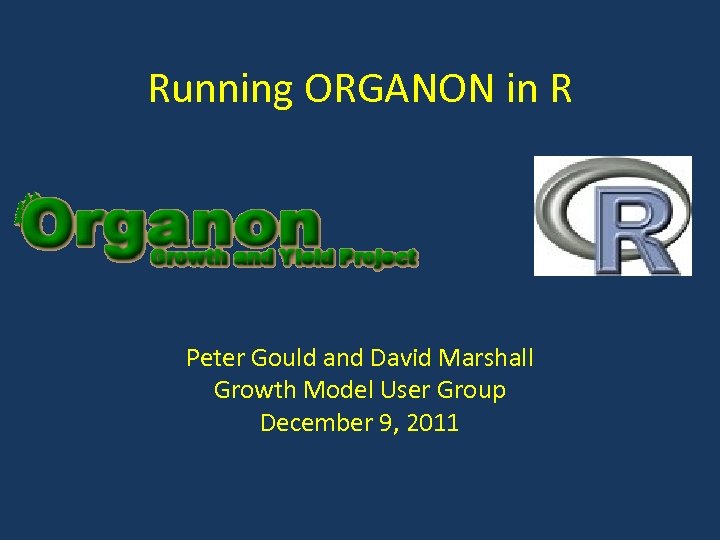 Running ORGANON in R Peter Gould and David Marshall Growth Model User Group December