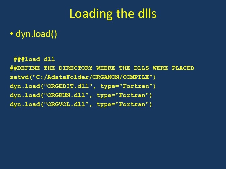 Loading the dlls • dyn. load() ###load dll ##DEFINE THE DIRECTORY WHERE THE DLLS