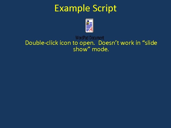 Example Script Double-click icon to open. Doesn’t work in “slide show” mode. 