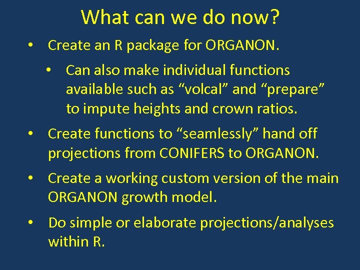 What can we do now? • Create an R package for ORGANON. • Can