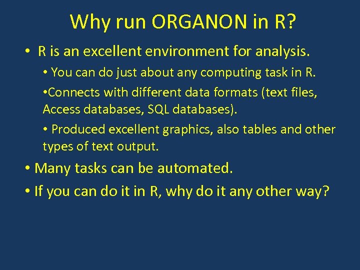 Why run ORGANON in R? • R is an excellent environment for analysis. •