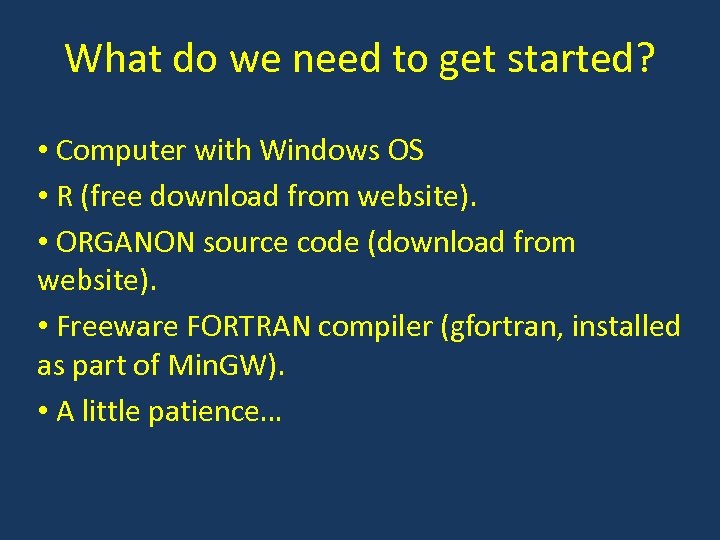 What do we need to get started? • Computer with Windows OS • R