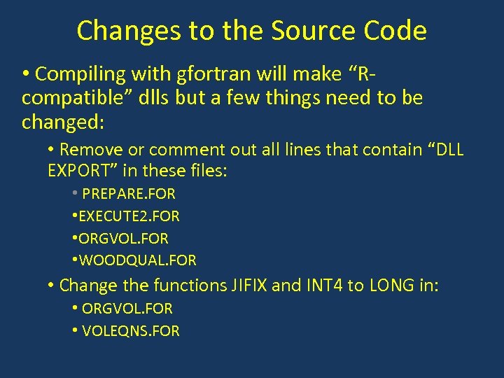 Changes to the Source Code • Compiling with gfortran will make “Rcompatible” dlls but