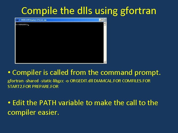 Compile the dlls using gfortran • Compiler is called from the command prompt. gfortran