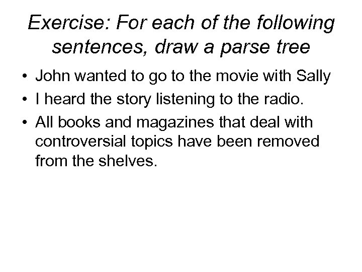 Exercise: For each of the following sentences, draw a parse tree • John wanted