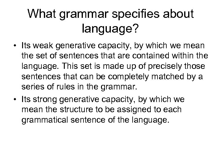 What grammar specifies about language? • Its weak generative capacity, by which we mean