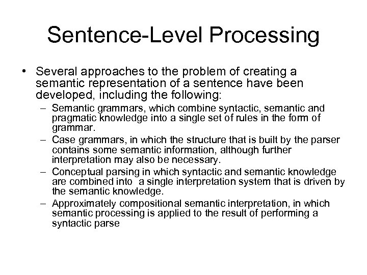 Sentence-Level Processing • Several approaches to the problem of creating a semantic representation of