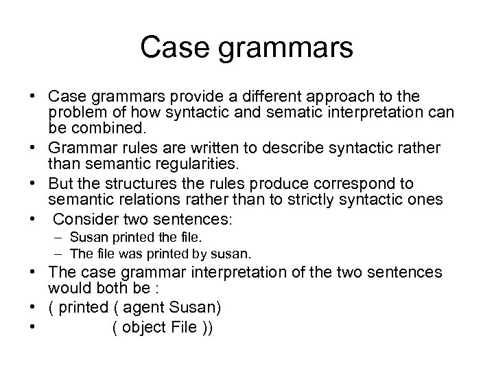 Case grammars • Case grammars provide a different approach to the problem of how