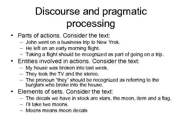 Discourse and pragmatic processing • Parts of actions. Consider the text: – John went