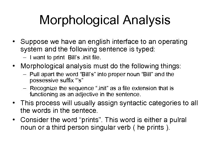 Morphological Analysis • Suppose we have an english interface to an operating system and