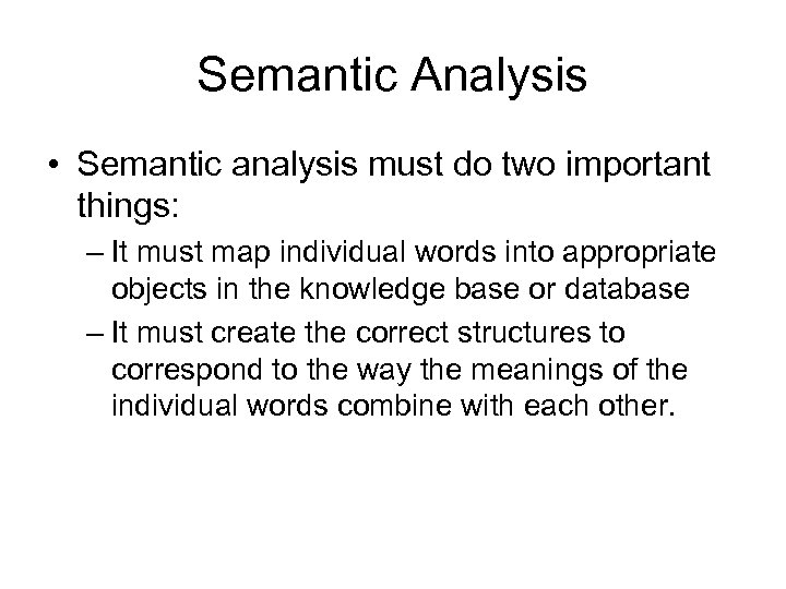 Semantic Analysis • Semantic analysis must do two important things: – It must map