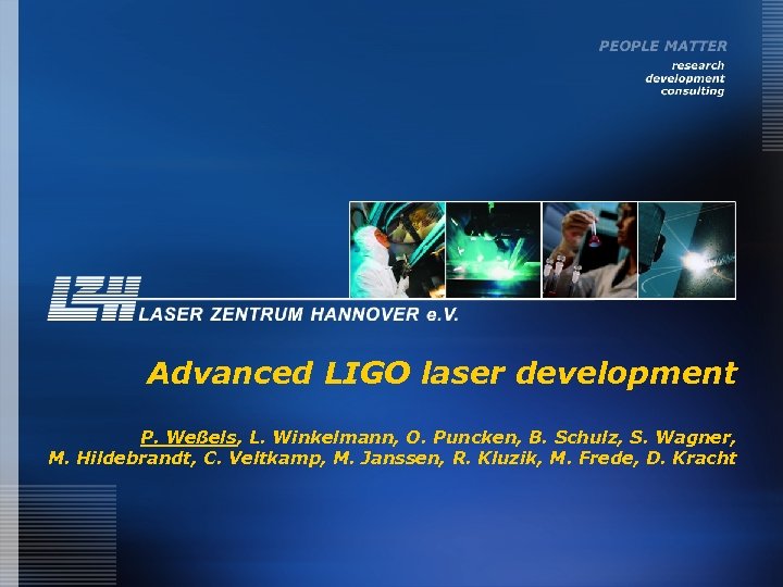 Advanced LIGO laser development P. Weßels, L. Winkelmann, O. Puncken, B. Schulz, S. Wagner,