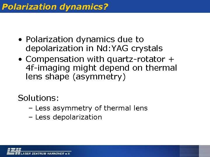 Polarization dynamics? • Polarization dynamics due to depolarization in Nd: YAG crystals • Compensation