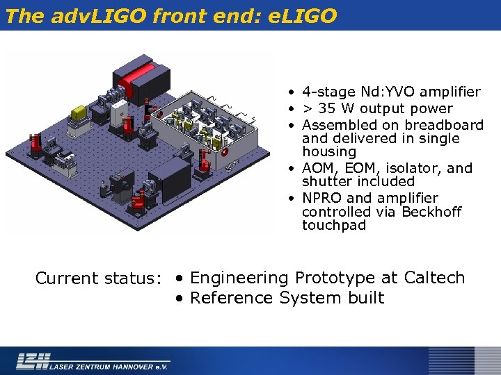 The adv. LIGO front end: e. LIGO • 4 -stage Nd: YVO amplifier •