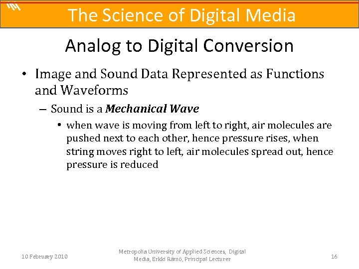 The Science of Digital Media Analog to Digital Conversion • Image and Sound Data