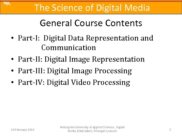 The Science of Digital Media General Course Contents • Part-I: Digital Data Representation and