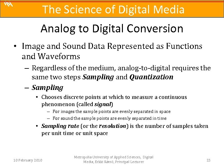 The Science of Digital Media Analog to Digital Conversion • Image and Sound Data