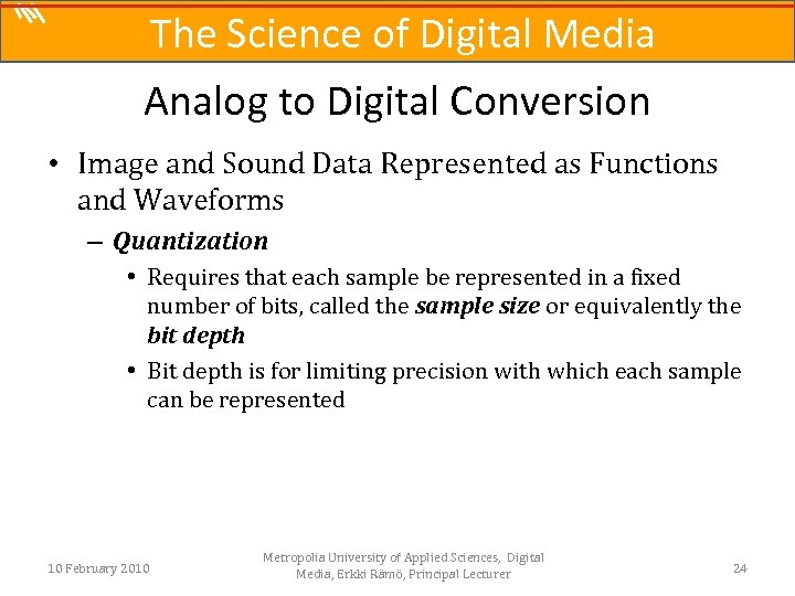 The Science of Digital Media Analog to Digital Conversion • Image and Sound Data