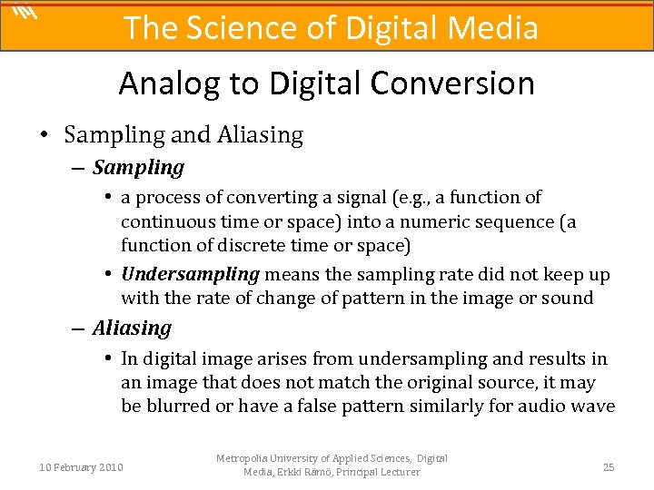 The Science of Digital Media Analog to Digital Conversion • Sampling and Aliasing –