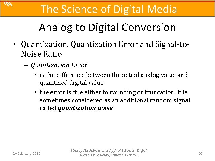 The Science of Digital Media Analog to Digital Conversion • Quantization, Quantization Error and