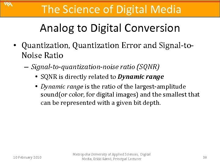 The Science of Digital Media Analog to Digital Conversion • Quantization, Quantization Error and