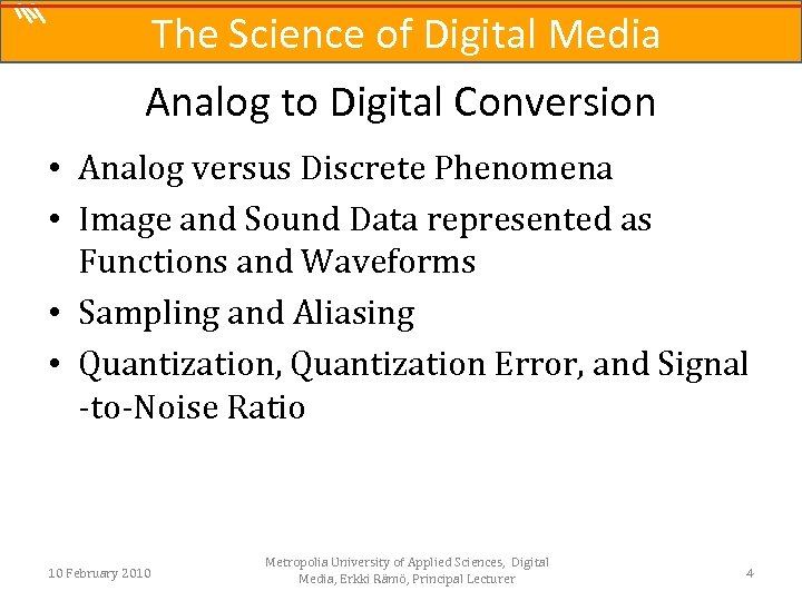 The Science of Digital Media Analog to Digital Conversion • Analog versus Discrete Phenomena