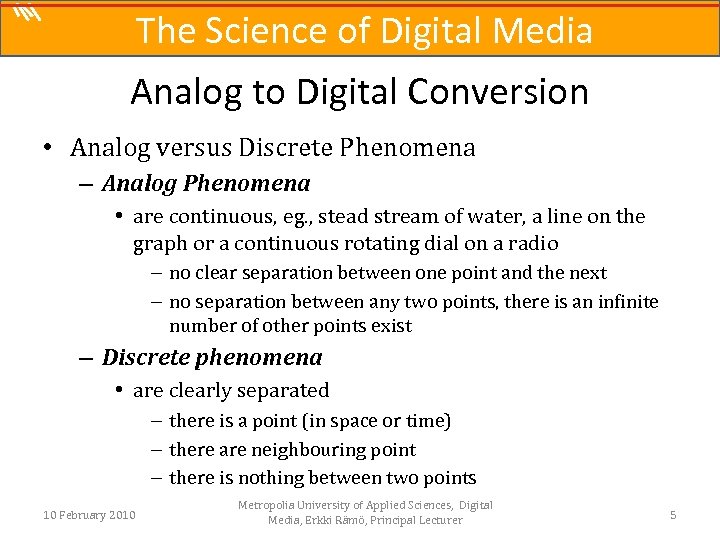 The Science of Digital Media Analog to Digital Conversion • Analog versus Discrete Phenomena