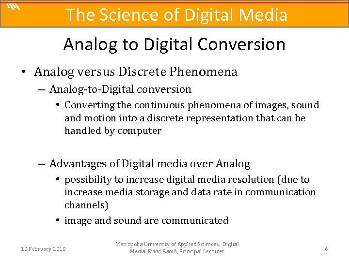 The Science of Digital Media Analog to Digital Conversion • Analog versus Discrete Phenomena